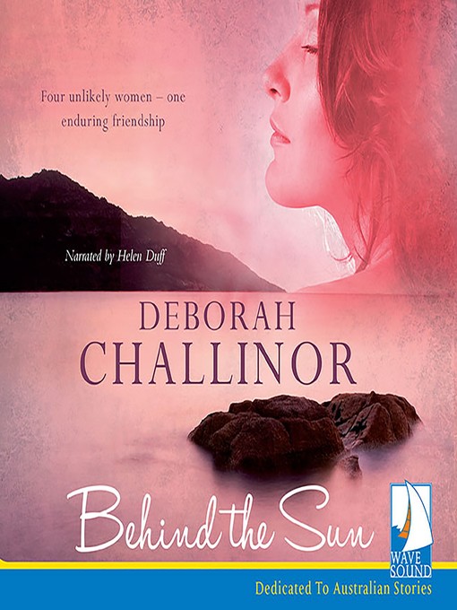 Title details for Behind the Sun by Deborah Challinor - Available